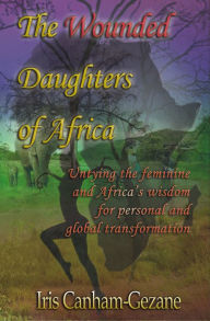 Title: The Wounded Daughters of Africa, Author: Iris Canham-Gezane