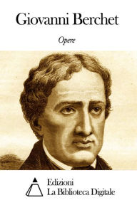 Title: Opere di Giovanni Berchet, Author: Giovanni Berchet