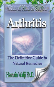 Title: Arthritis - The Definitive Guide to Natural Remedies, Author: Hasnain Walji