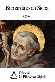 Title: Opere di Bernardino da Siena, Author: Bernardino da Siena