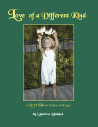 Title: Love of a Different Kind: A Royal Tale for Children of All Ages, Author: Darlene Ballard