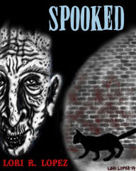 Title: Spooked, Author: Lori R. Lopez