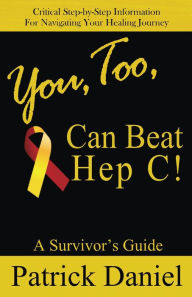 Title: You, Too, Can Beat Hep C! Patrick Daniel, Author: Patrick Daniel