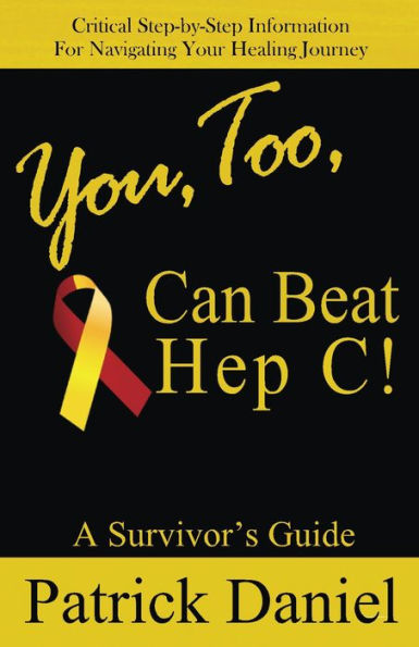 You, Too, Can Beat Hep C! Patrick Daniel