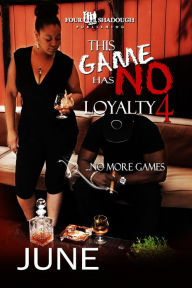 Title: This Game Has No Loyalty IV - No More Games (A FourShadough Publishing Title), Author: JUNE