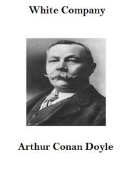 Title: The White Company (Annotated), Author: Arthur Conan Doyle