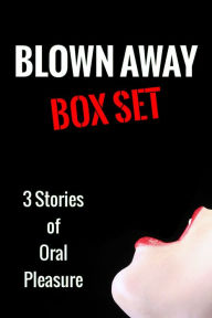 Title: Blown Away Box Set (Oral Erotica Bundle), Author: Ann Wilcox