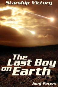 Title: Starship Victory: The Last Boy on Earth, Author: Joey Peters