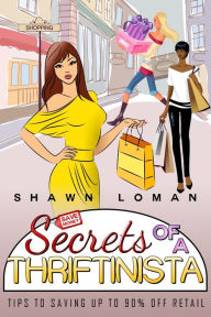 Title: Secrets Of A Thriftinista: A How To Guide to Understand Thrift Store Shopping, Author: shawn loman