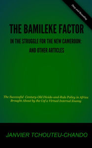 Title: The Bamileke Factor in the Cameroonian Struggle: And Other Articles, Author: Dave Droid