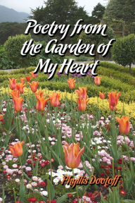 Title: Poetry from the Garden of My Heart, Author: Phyllis Ane Dootoff