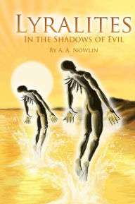 Title: LYRALITES In the Shadows of Evil, Author: A.A. Nowlin