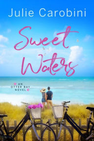 Title: Sweet Waters (An Otter Bay Novel), Author: Julie Carobini