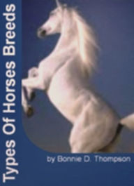 Title: Types of Horse Breeds: An In-depth Study of Equestrianism, Paso Fino Horses, Types of Warm Bloods, American Quarter Horse, Thoroughbreds and Horse First Aid!, Author: Bonnie D. Thompson