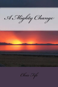 Title: A Mighty Change, Author: Chris Fife