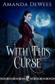 Title: With This Curse, Author: Amanda Dewees