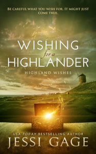 Title: Wishing For A Highlander, Author: Jessi Gage