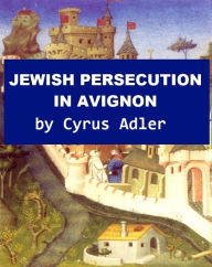 Title: Jewish Persecution in Avignon, Author: Cyrus Adler