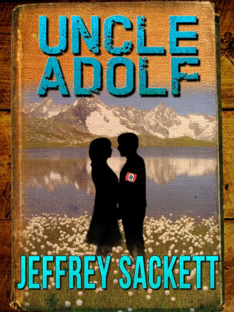 Uncle Adolf by Jeffrey Sackett | eBook | Barnes & Noble®