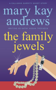 Title: The Family Jewels (A Callahan Garrity Short Story), Author: Mary Kay Andrews