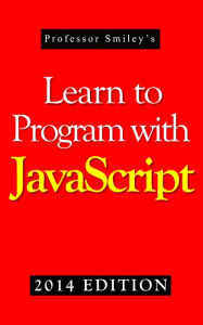 Title: Learn to Program with JavaScript 2014 Edition, Author: John Smiley