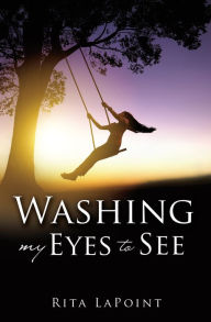 Title: Washing My Eyes To See, Author: Rita LaPoint