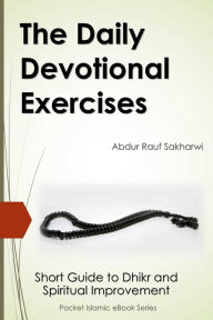 Title: The Daily Devotional Exercises - Short Guide to Dhikr and Spiritual Improvement, Author: Abdur Rauf Sakharwi