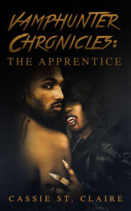 Title: Vamphunter Chronicles: The Apprentice, Author: Cassie St. Claire