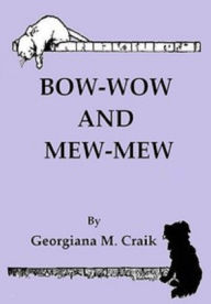 Title: Bow-Wow and Mew-Mew (Illustrated), Author: Georgiana M. Craik