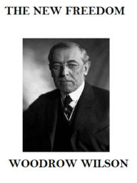 Title: The New Freedom, Author: Woodrow Wilson