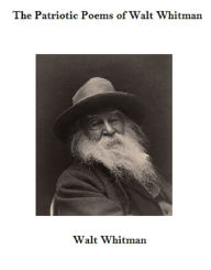 Title: The Patriotic Poems of Walt Whitman, Author: Walt Whitman