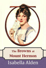 Title: The Browns at Mount Hermon, Author: Isabella Alden