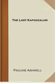 Title: The Lost Kafoozalum, Author: Pauline Ashwell