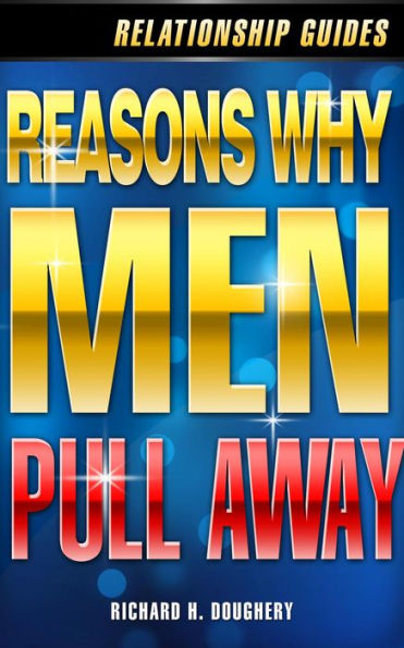 Reasons Why Men Pull Away (Men, Romance & Reality, #2)
