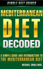 Mediterranean Diet Decoded: A Simple Guide & Introduction to the Mediterranean Diet & Lifestyle (Diets Simplified)