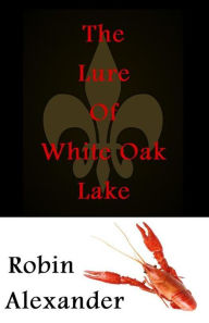 Title: The Lure of White Oak Lake, Author: Robin Alexander