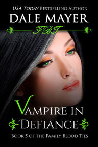 Vampire In Defiance: Book 5 of Family Blood Ties Series