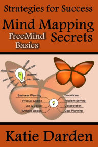 Title: Mind Mapping Secrets - FreeMind Basics (Strategies For Success - Mind Mapping, #1), Author: Katie Darden