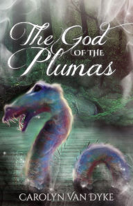 Title: The God of the Plumas, Author: Carolyn Van Dyke