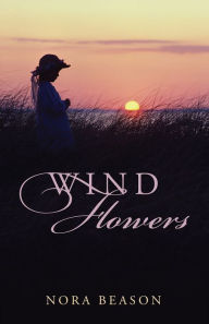 Title: Wind Flowers, Author: Nora Beason