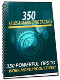 Title: 350 Sales Marketing Tactics: 350 Powerful Tips to Work More Productively, Author: Tea Time eBooks