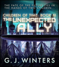 Title: The Unexpected Ally - Children of Time 3, Author: GJ Winters