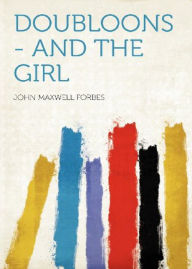 Title: Doubloons - And The Girl: A Romance/Adventure Classic By John Maxwell Forbes! AAA+++, Author: BDP
