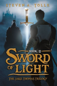 Title: Sword of Light (The Jake Thomas Trilogy - Book 2), Author: Steven A. Tolle