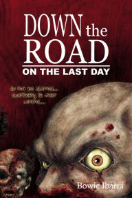 Title: Down the Road: On the Last Day, Author: Bowie Ibarra