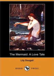 Title: The Mermaid: A Love Tale! A Romance Classic By Lily Dougall! AAA+++, Author: BDP