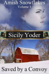 Title: Amish Snowflakes: Volume Three: Saved by a Convoy, Author: Sicily Yoder