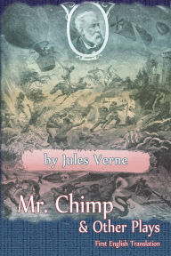 Title: MR. CHIMP & OTHER PLAYS by Jules Verne, Author: Jules Verne