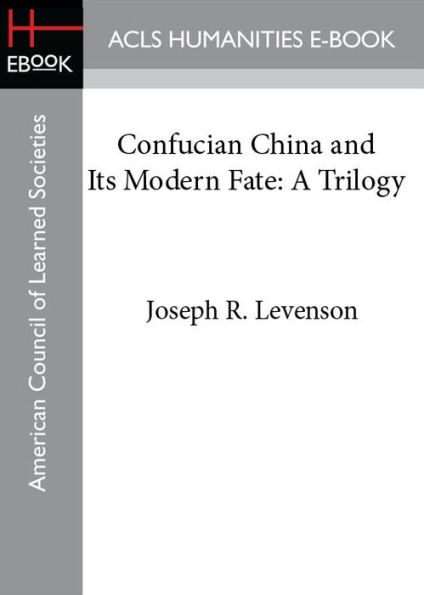 Confucian China and Its Modern Fate: A Trilogy