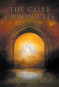 Title: The Caleb Chronicles, Author: D.W. Riffe